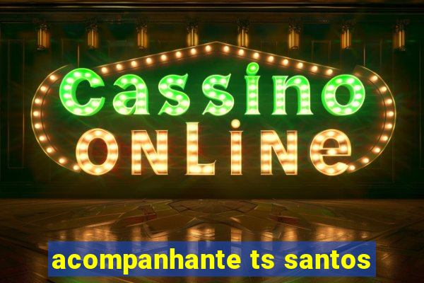 acompanhante ts santos